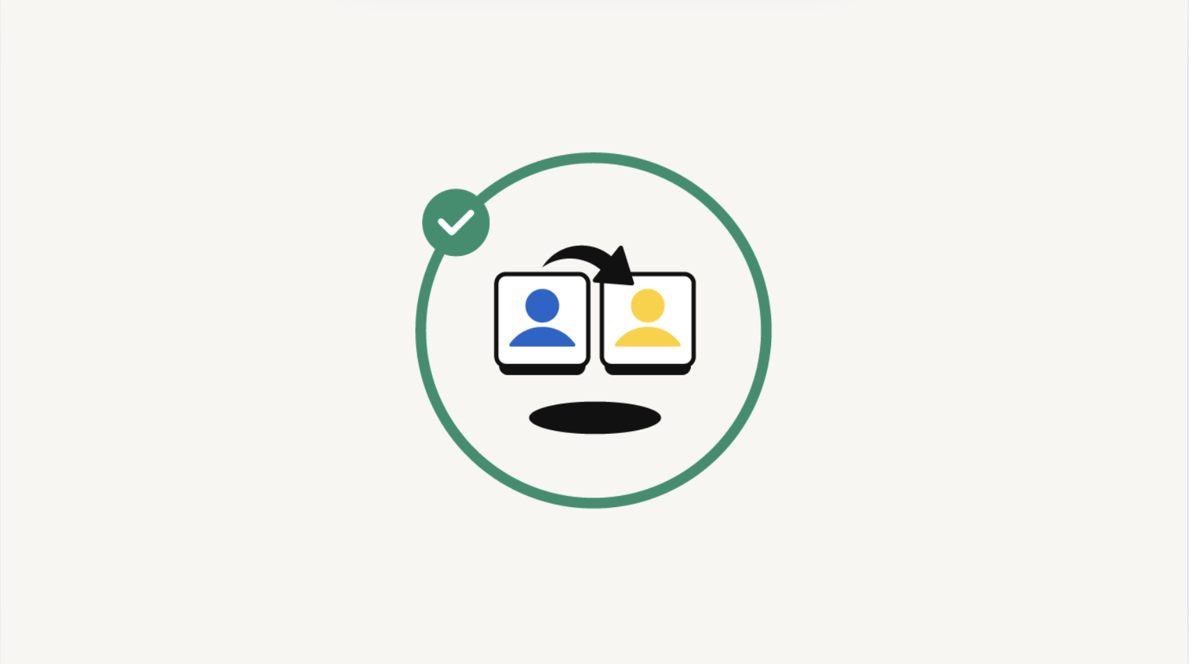 Illustration of two user profile icons, one blue and one yellow, with an arrow pointing from the blue icon to the yellow icon, inside a green circle with a check mark.
